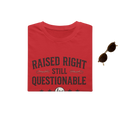 Raised Right, Still Questionable Fan T-Shirt