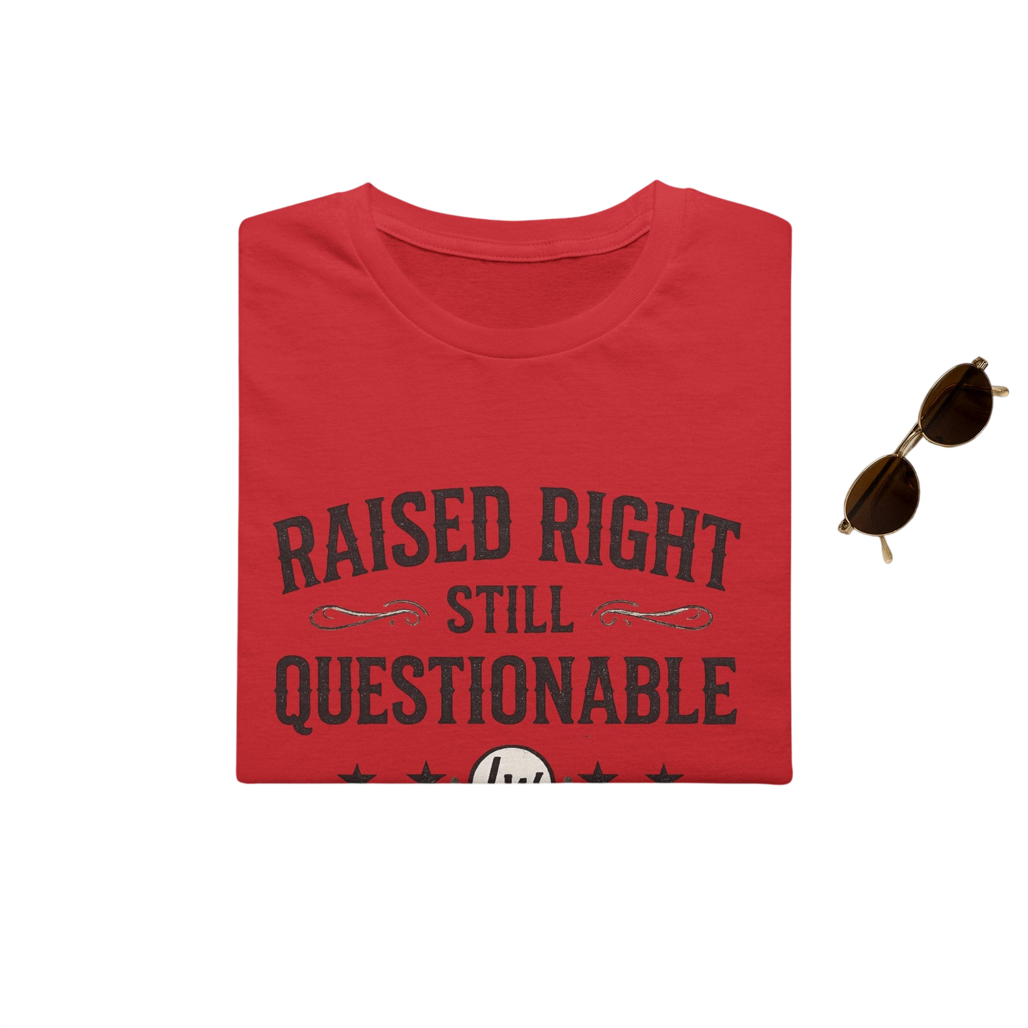 Raised Right, Still Questionable Fan T-Shirt