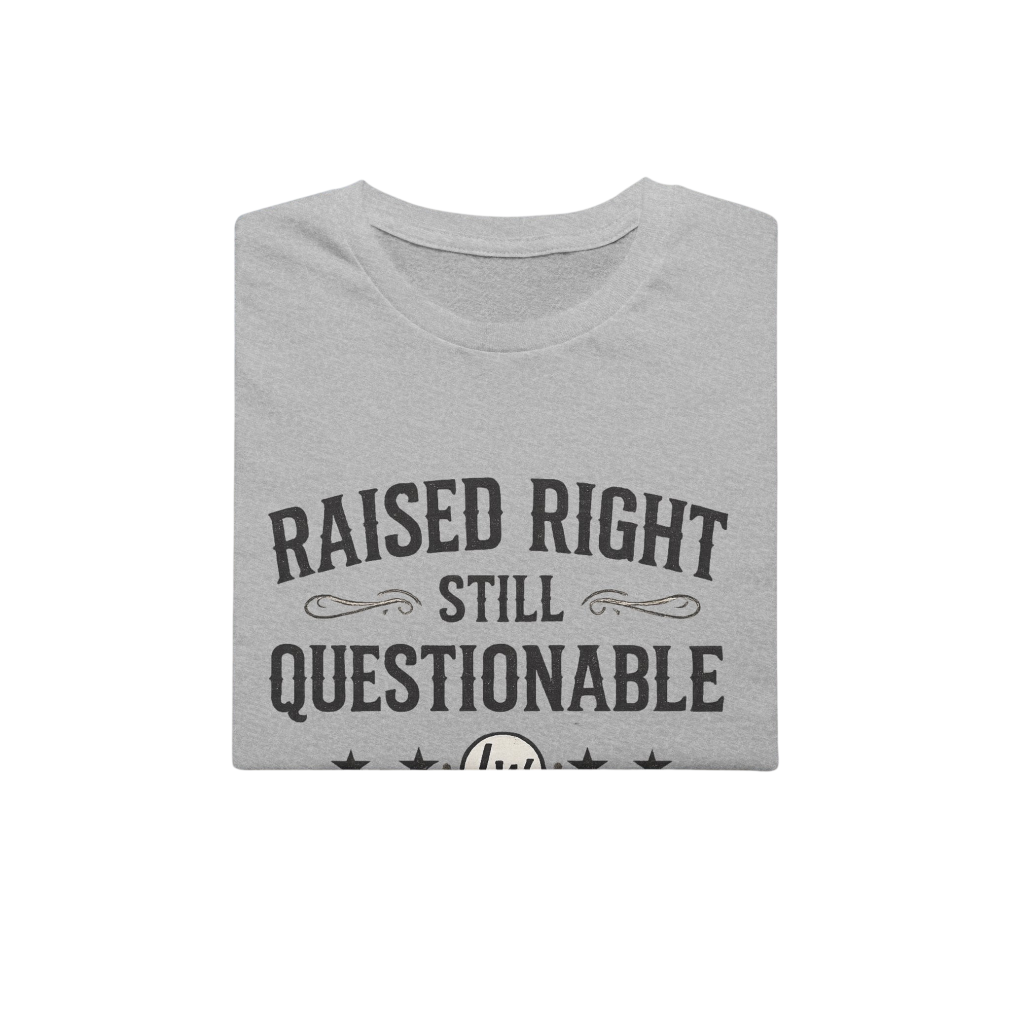 Raised Right, Still Questionable Fan T-Shirt