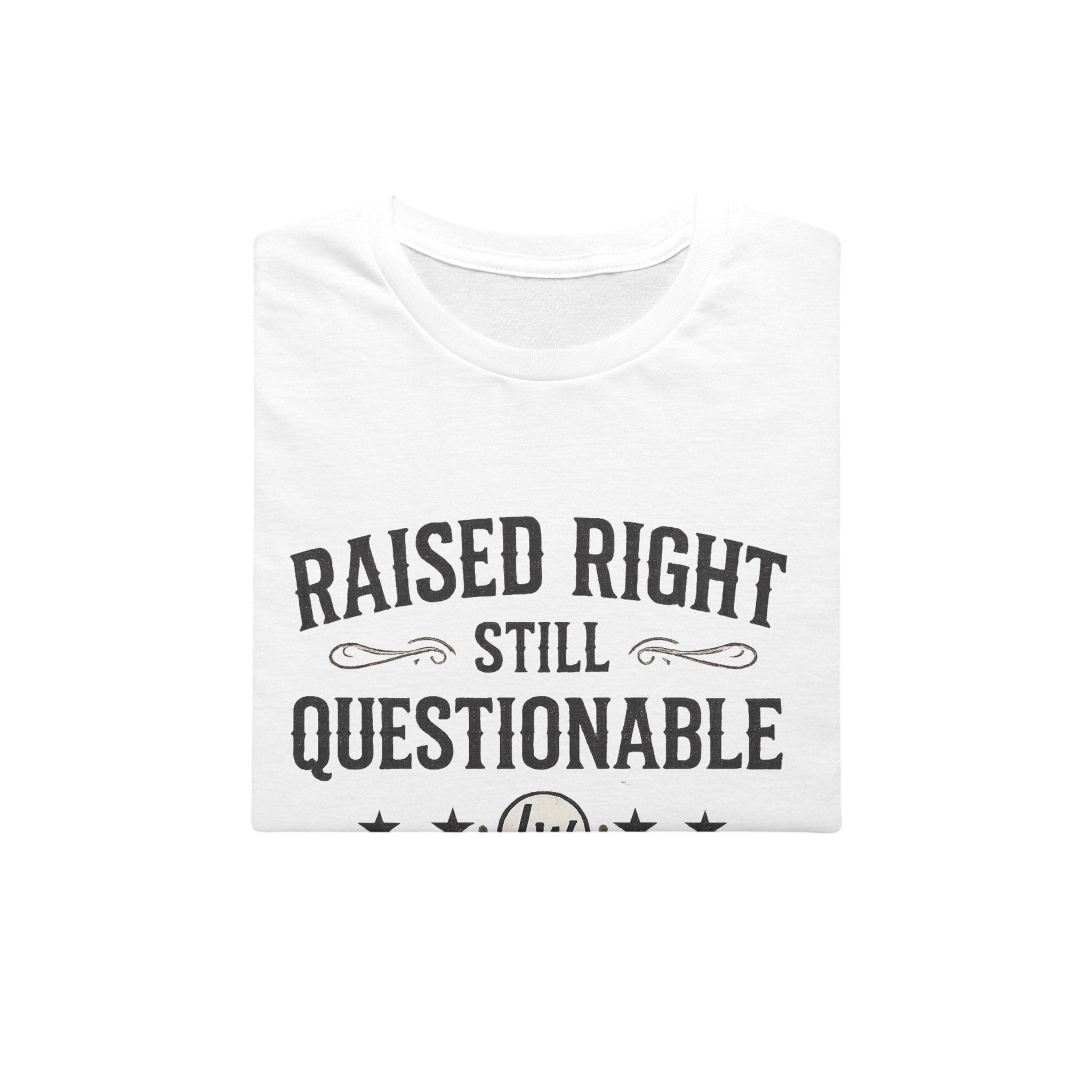 Raised Right, Still Questionable Fan T-Shirt